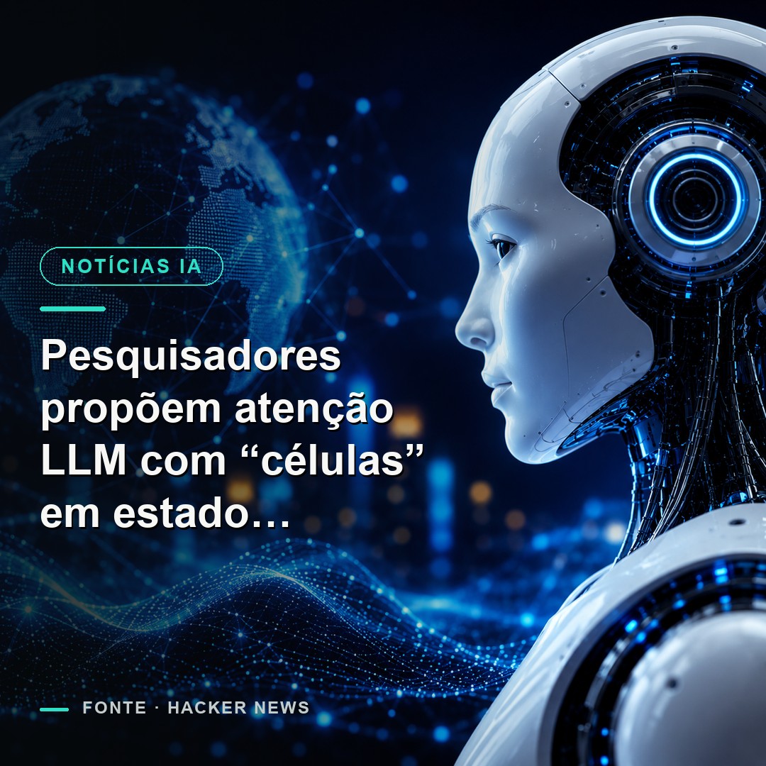 Pesquisadores propõem atenção LLM com “células” em estado persistente
