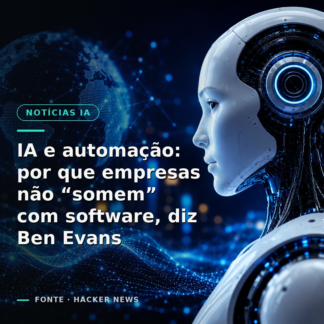 IA e automação: por que empresas não “somem” com software, diz Ben Evans